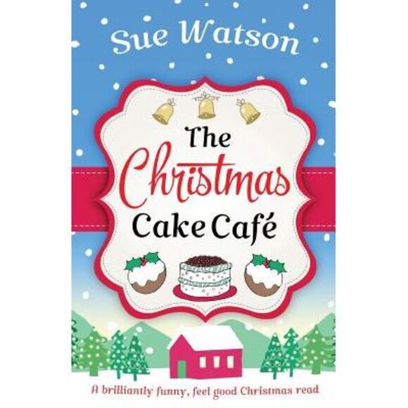 The Christmas Cake Cafe: A brilliantly funny feel good Christmas read -- Sue Wat - Picture 1 of 1